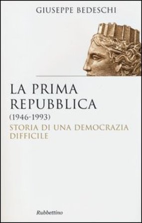 La prima Repubblica (1946-1993). Storia di una democrazia difficile Giuseppe Bedeschi