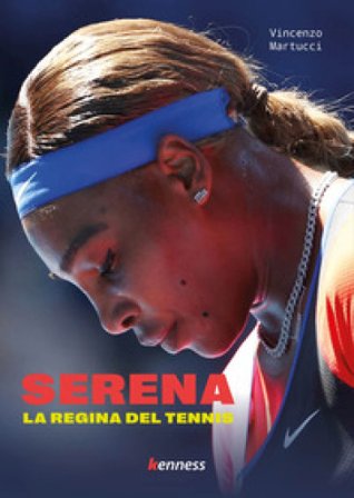 Serena. La regina del tennis Vincenzo Martucci