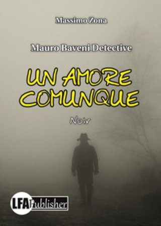 Un amore comunque. Mauro Baveni Detective Massimo Zona