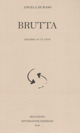 Brutta. Dramma in un atto. Ediz. integrale Angela Di Maso