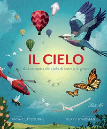 Il cielo. Alla scoperta del cielo di notte e di giorno Anna Claybourne