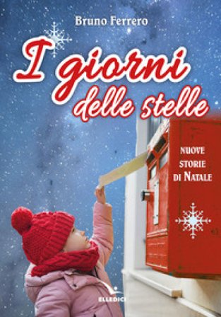 I giorni delle stelle. Nuove storie di Natale. Ediz. a colori Bruno Ferrero