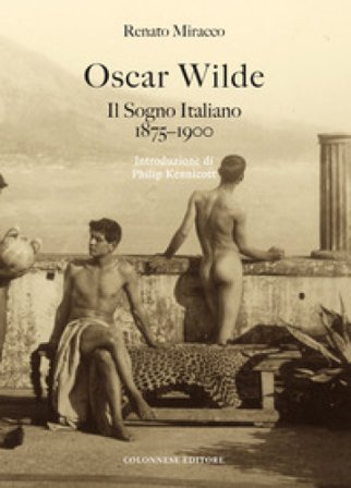Oscar Wilde. Il sogno italiano (1875-1900) Renato Miracco