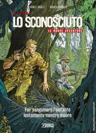 Lo Sconosciuto. Le nuove avventure. Vol. 3: Far sanguinare l'elefante lentamente mentre muore Daniele Brolli