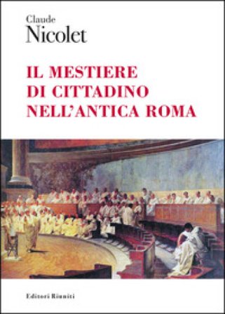 Il mestiere di cittadino nell'antica Roma Claude Nicolet