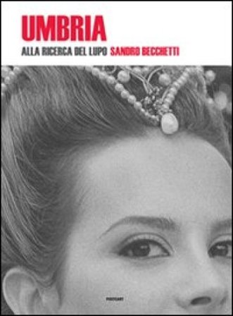 Umbria. Alla ricerca del lupo. Ediz. italiana e inglese Sandro Becchetti