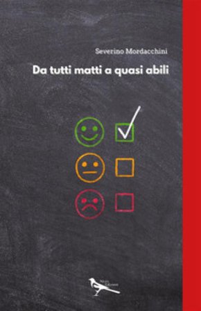 Da tutti matti a quasi abili Severino Mordacchini