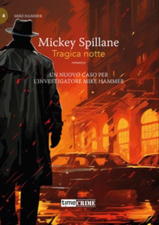 Tragica notte. Mike Hammer. Vol. 4 Mickey Spillane