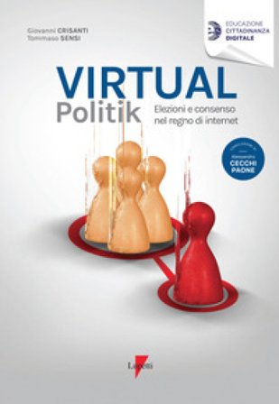 Virtual politik. Elezioni e consenso nel regno di internet Giovanni Crisanti