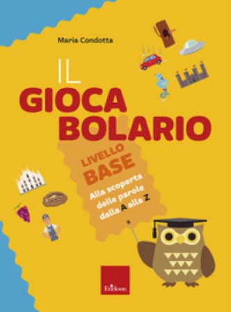 Il Giocabolario. Livello base. Alla scoperta delle parole dalla A alla Z Maria Condotta
