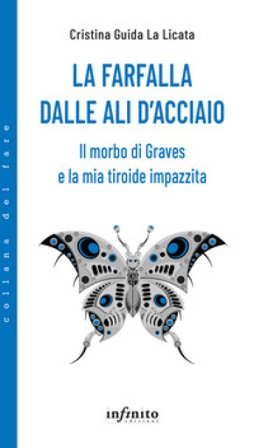La farfalla dalle ali d'acciaio. Il morbo di Graves e la mia tiroide impazzita Cristina Guida La Licata