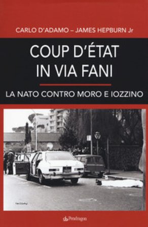 Coup d'etat in via Fani. La Nato contro Moro e Iozzino Carlo D'Adamo