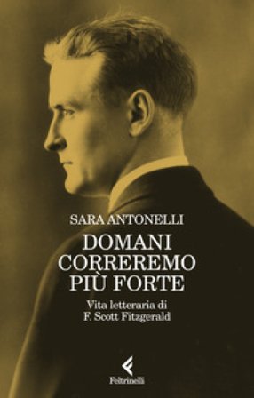 Domani correremo più forte. Vita letteraria di F. Scott Fitzgerald Sara Antonelli