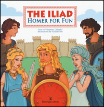 The Iliad. Homer for fun Valentina Orlando