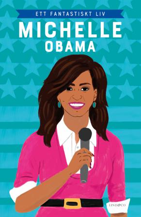 Michelle Obama : ett fantastiskt liv - Bok av Sheila Kanani - Inbunden
