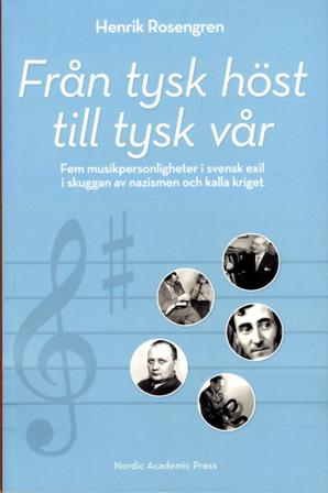 Från tysk höst till tysk vår: Fem musikpersonligheter i svensk exil i skugg - Bok av Henrik Rosengren - Danskt band