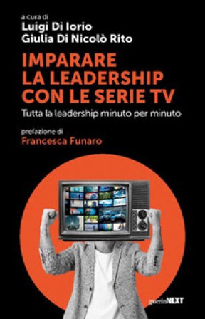 Imparare la leadership con le serie tv. Tutta la leadership minuto per minuto