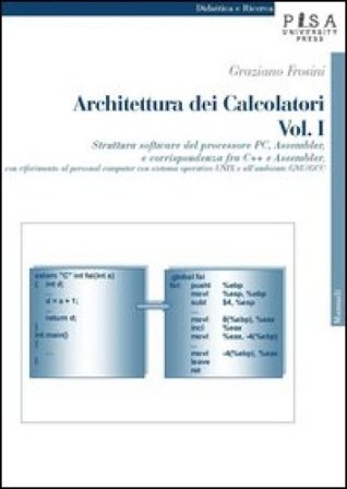Architettura dei calcolatori. Vol. 1: Struttura software del processore PC, Assembler e corrispondenza fra C++ e Assembler, con riferimento al 