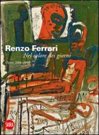 Renzo Ferrari. Nel colore dei giorni. Opere 2006-2009. Ediz. illustrata