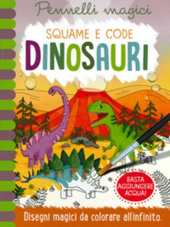 Dinosauri. Squame e code. Pennelli magici. Ediz. a spirale. Con gadget Jenny Copper