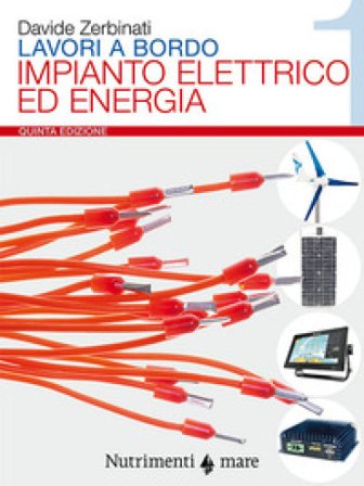 Lavori a bordo. Vol. 1: Impianto elettrico ed energia Davide Zerbinati