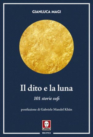 Il dito e la luna. 101 storie sufi Gianluca Magi