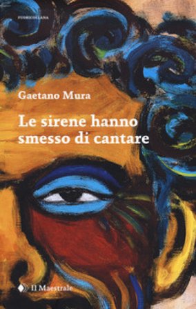 Le sirene hanno smesso di cantare Gaetano Mura