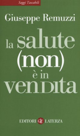 La salute (non) è in vendita Giuseppe Remuzzi