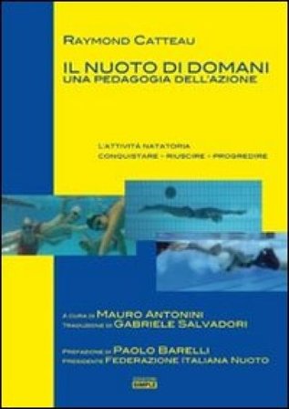 Il nuoto di domani. Una pedagogia dell'azione Raymond Catteau