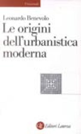Le origini dell'urbanistica moderna Leonardo Benevolo