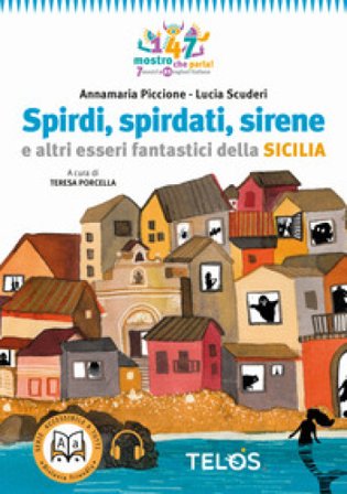Spirdi, spirdati, sirene e altri esseri fantastici della Sicilia Annamaria Piccione