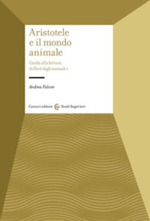 Aristotele e il mondo animale. Guida alla lettura di Parti degli animali I Andrea Falcon