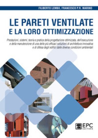 Le pareti ventilate e la loro ottimizzazione. Prestazioni, sistemi, teoria e pratica della progettazione ottimizzata, dell'esecuzione e della 