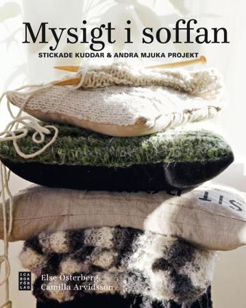 Mysigt i soffan : stickade kuddar & andra mjuka projekt - Bok av Camilla Arvidsson & Else Österberg - Inbunden