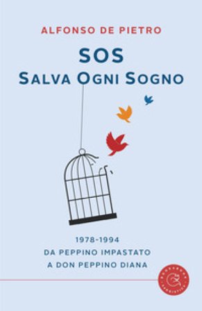 Sos. Salva ogni sogno. 1978-1994. Da Peppino Impastato a don Peppino Diana Alfonso De Pietro