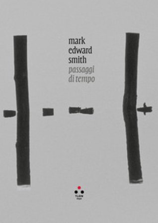 Mark Edward Smith. Passaggi di tempo. Ediz. italiana e inglese Mark Edward Smith