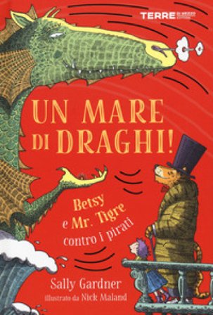 Un mare di draghi! Betsy e Mr. Tigre contro i pirati Sally Gardner