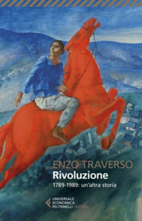 Rivoluzione. 1789-1989: un'altra storia Enzo Traverso