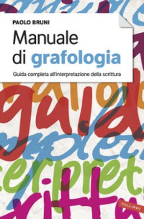 Manuale di grafologia. Guida completa all'interpretazione della scrittura Paolo Bruni