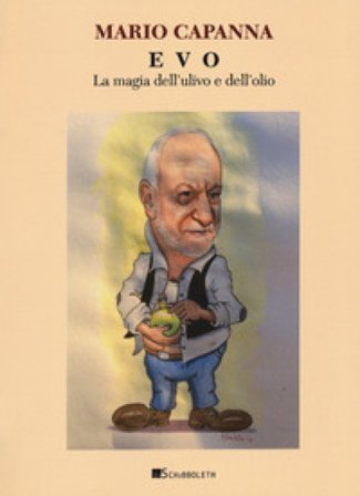 EVO. La magia dell'ulivo e dell'olio Mario Capanna