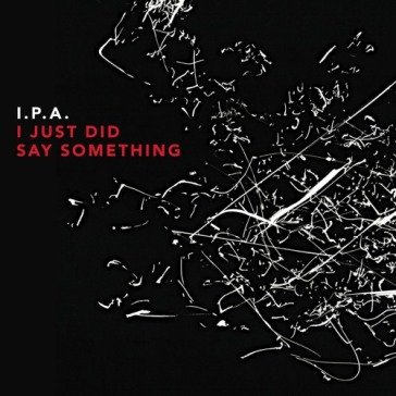 I just did say something I.P.A.