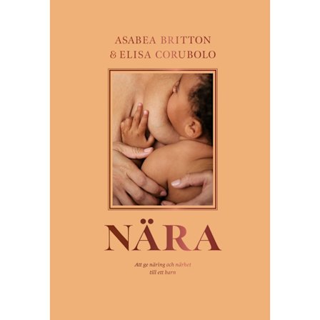 Nära : att ge näring och närhet till ett barn (bok, kartonnage)