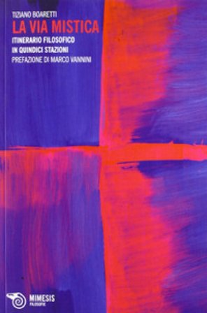 La via mistica. Itinerario filosofico in quindici stazioni Tiziano Boaretti