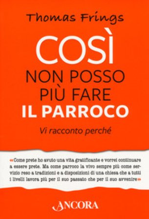 Così non posso più fare il parroco. Vi racconto perché Thomas Frings