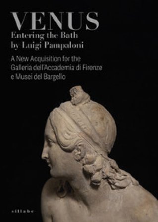 Venus entering the bath by Luigi Pampaloni. A new acquisition for the Galleria dell'Accademia di Firenze e Musei del Bargello. Catalogo della mostra (