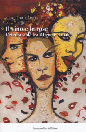 Il vino e le rose. L'eterna sfida tra il bene e il male Claudia Conte