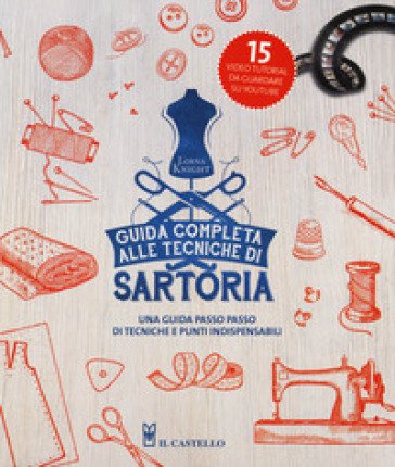 Guida completa alle tecniche di sartoria. Ediz. a colori Lorna Knight
