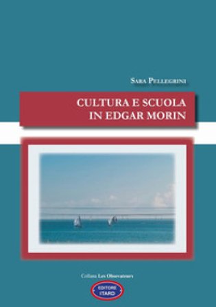 Cultura e scuola in Edgar Morin Sara Pellegrini