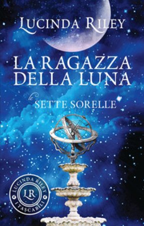 La ragazza della luna. Le sette sorelle Lucinda Riley