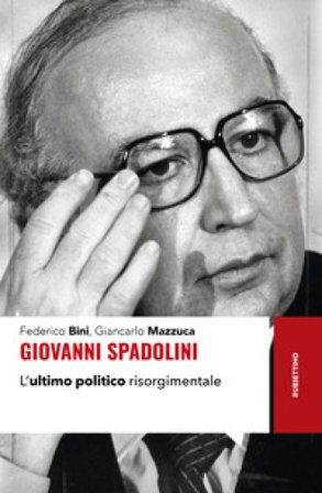 Giovanni Spadolini. L'ultimo politico risorgimentale Federico Bini